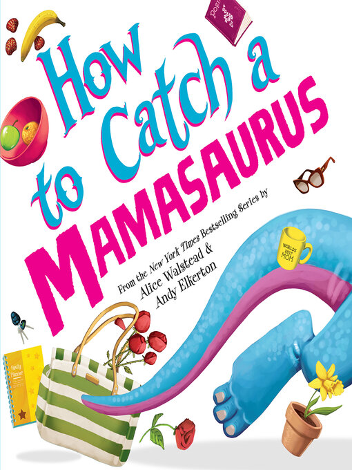 Title details for How to Catch a Mamasaurus by Alice Walstead - Wait list